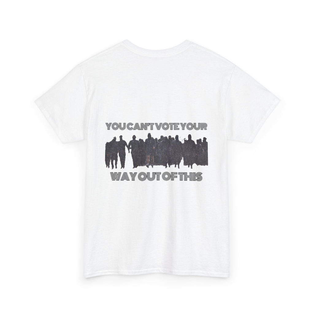 YOU CAN'T VOTE YOUR WAY OUT OF THIS Unisex Heavy Cotton Tee