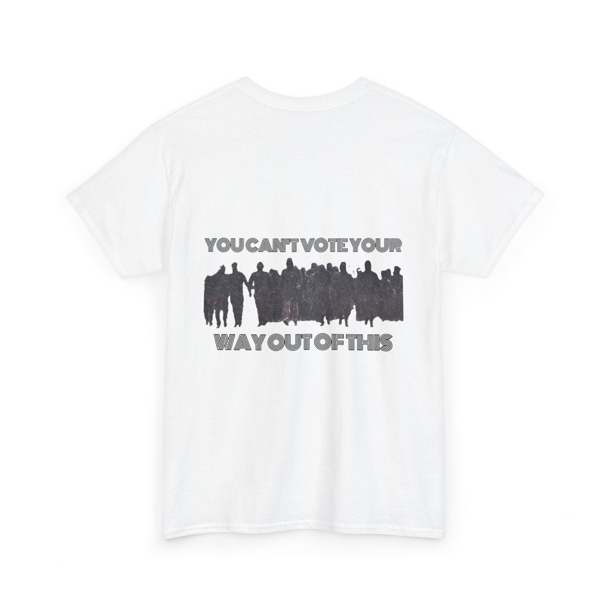 YOU CAN'T VOTE YOUR WAY OUT OF THIS Unisex Heavy Cotton Tee
