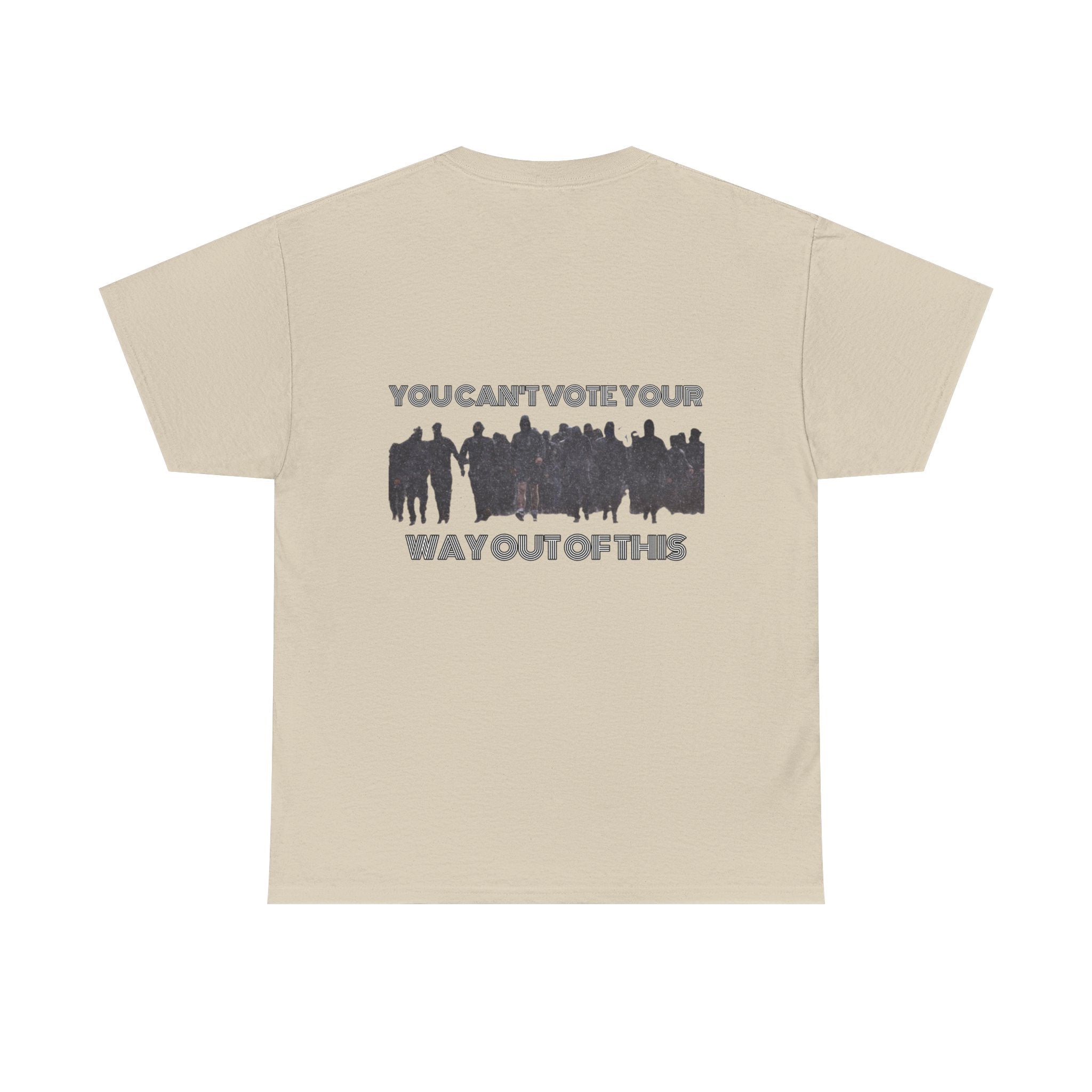YOU CAN'T VOTE YOUR WAY OUT OF THIS Unisex Heavy Cotton Tee