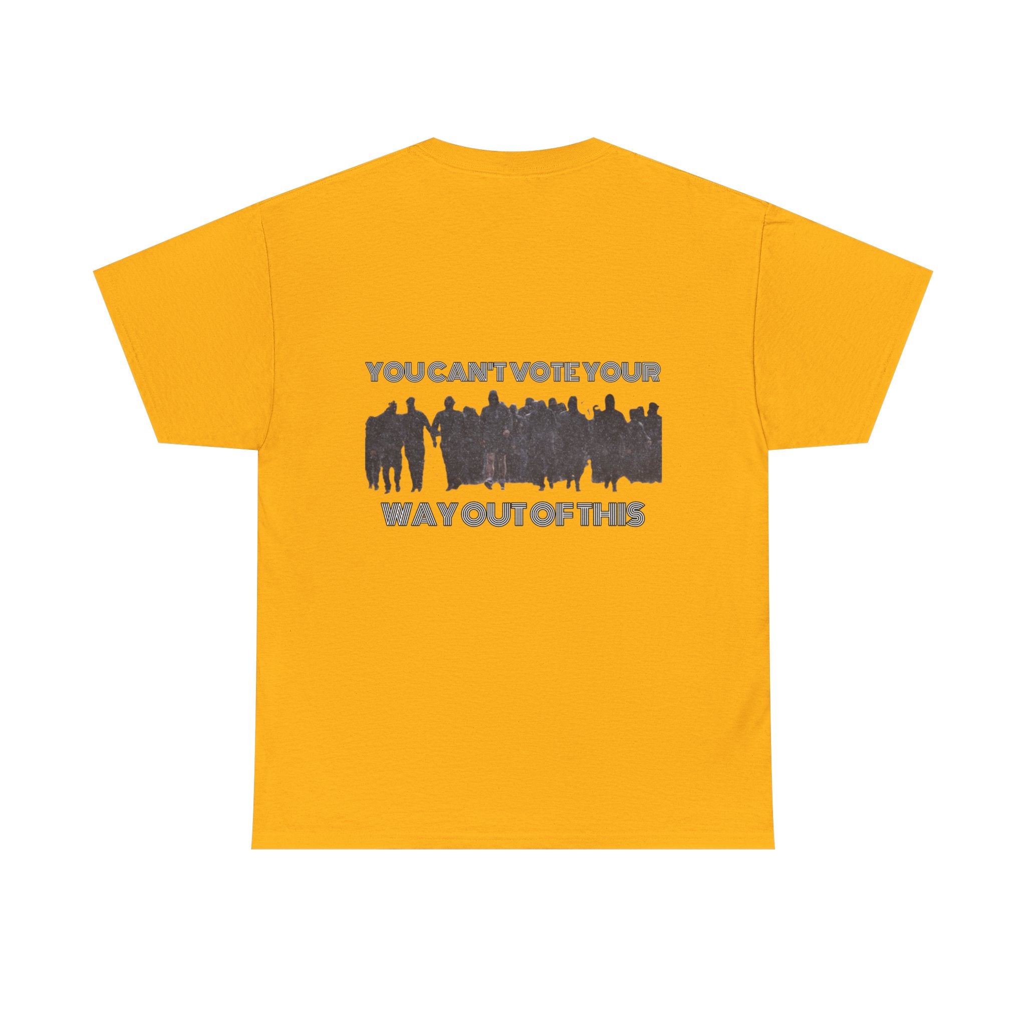 YOU CAN'T VOTE YOUR WAY OUT OF THIS Unisex Heavy Cotton Tee