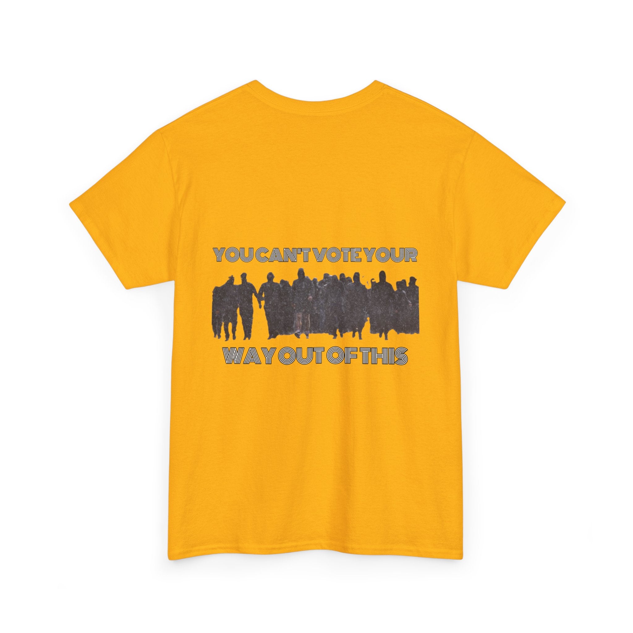 YOU CAN'T VOTE YOUR WAY OUT OF THIS Unisex Heavy Cotton Tee