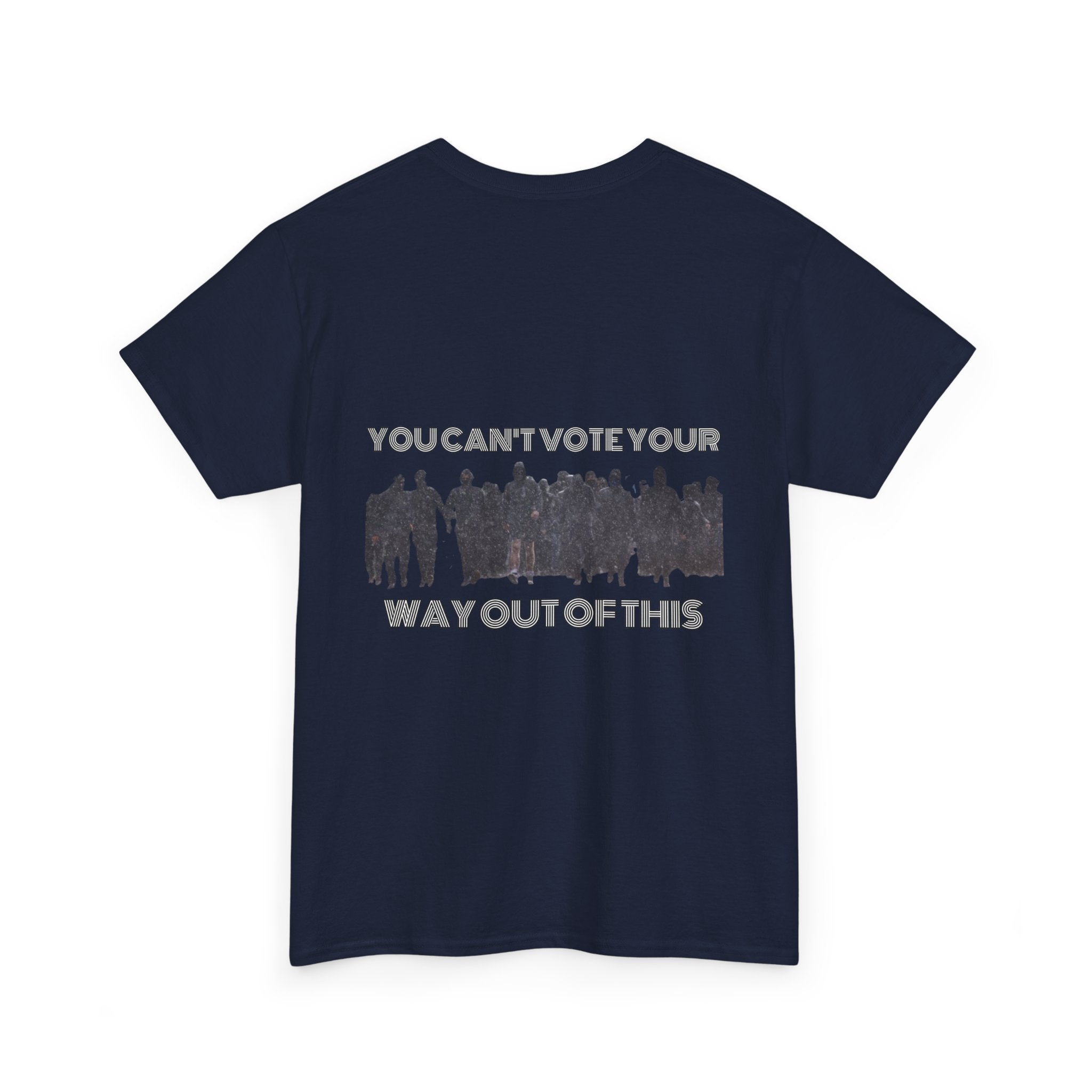 YOU CAN'T VOTE YOUR WAY OUT OF THIS Unisex Heavy Cotton Tee