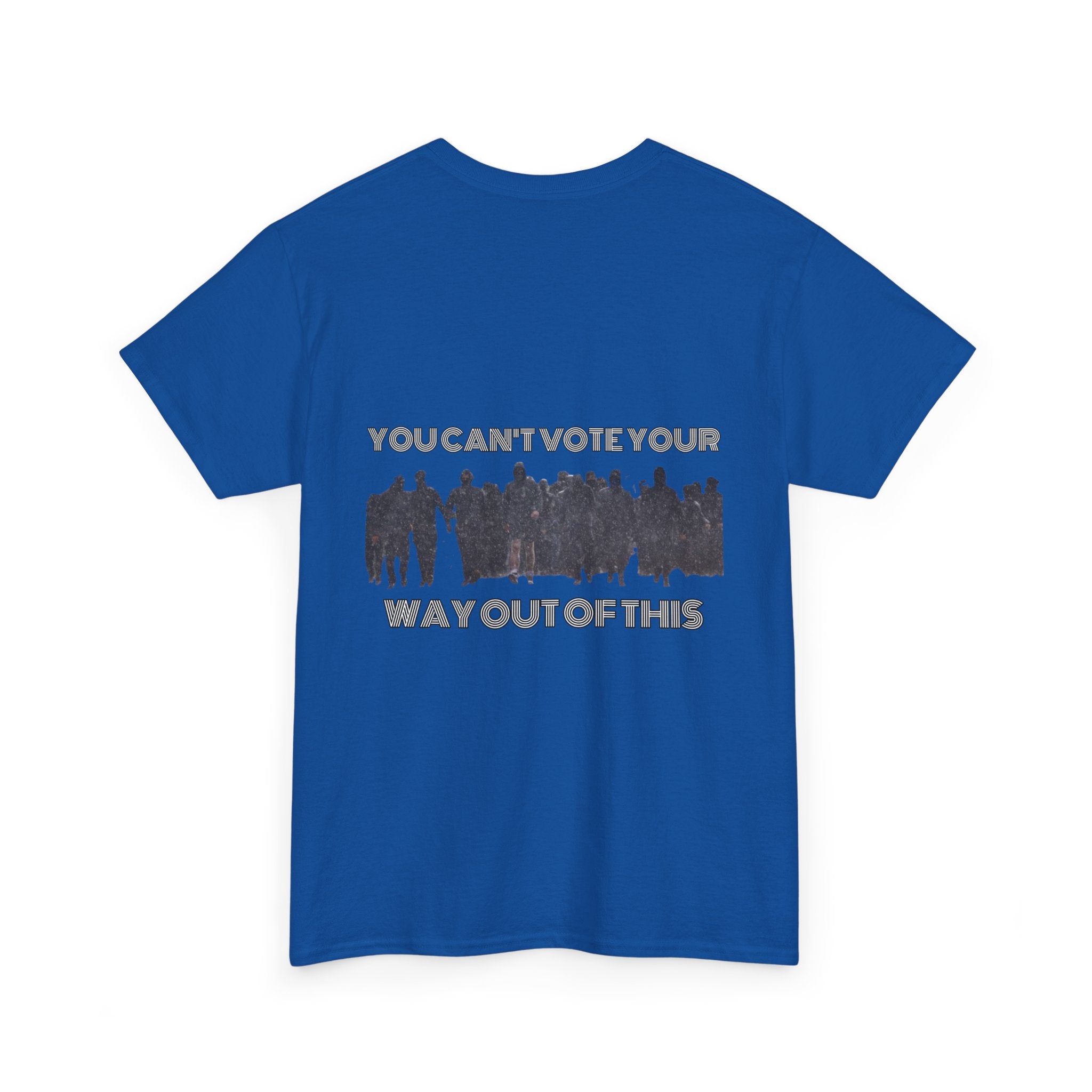 YOU CAN'T VOTE YOUR WAY OUT OF THIS Unisex Heavy Cotton Tee