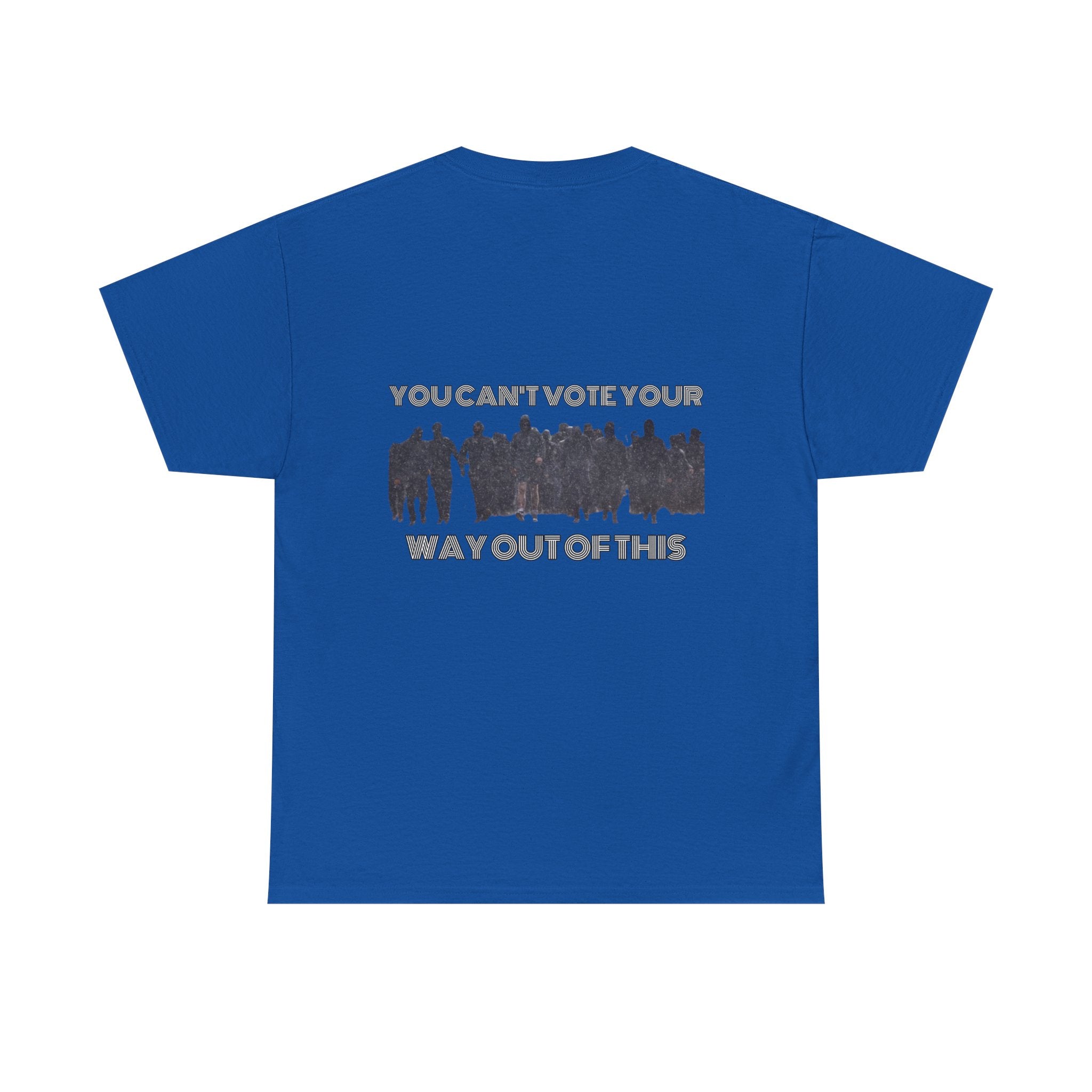 YOU CAN'T VOTE YOUR WAY OUT OF THIS Unisex Heavy Cotton Tee