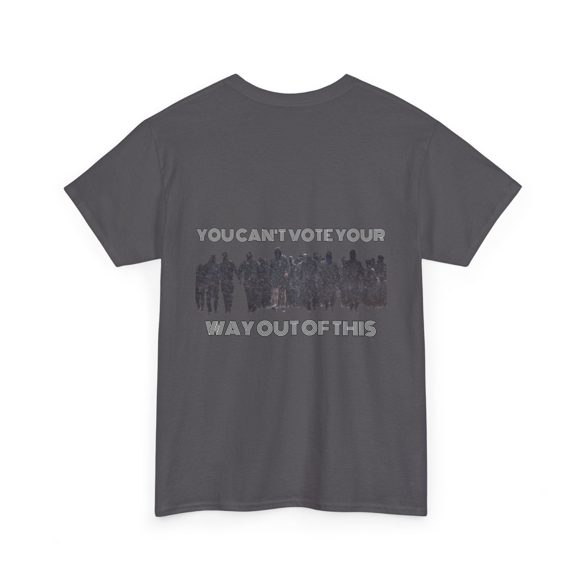 YOU CAN'T VOTE YOUR WAY OUT OF THIS Unisex Heavy Cotton Tee