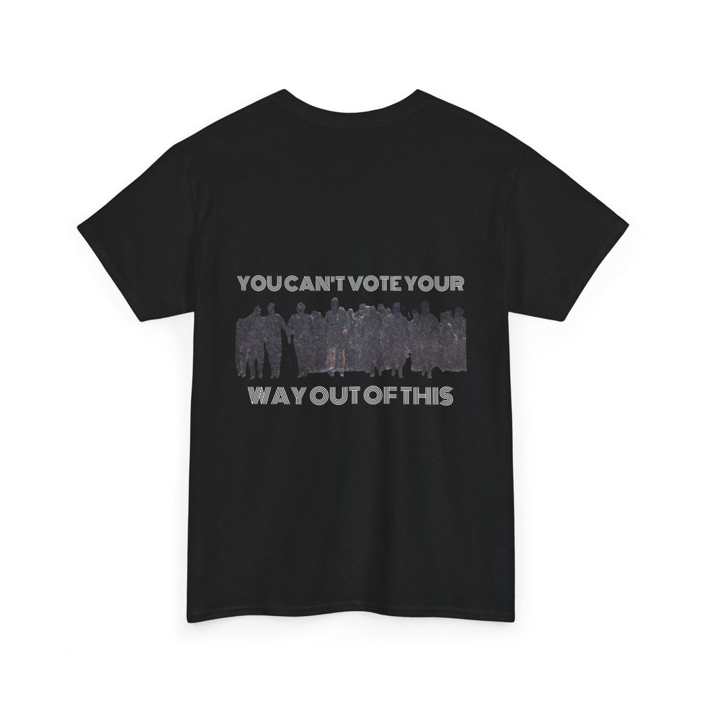YOU CAN'T VOTE YOUR WAY OUT OF THIS Unisex Heavy Cotton Tee